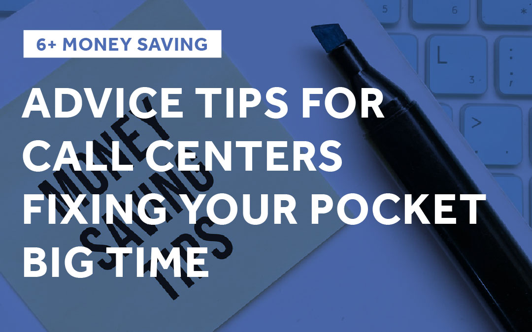 6+ Money Saving Advice Tips for Call Centers Fixing Your Pocket Big Time