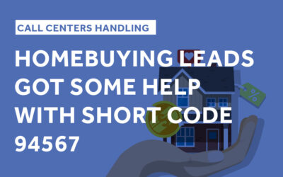 Call Centers Handling Home Buying Leads Got Some Help With Short Code 94567